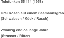 Telefunken 55 114 (1958) Drei Rosen auf einem Seemannsgrab (Schwabach / Kück / Rasch) Zwanzig endlos lange Jahre (Strasser / Ritter)