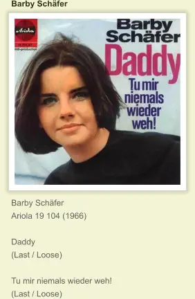 Barby Schäfer Ariola 19 104 (1966)  Daddy (Last / Loose)  Tu mir niemals wieder weh! (Last / Loose)      Barby Schäfer