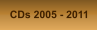 CDs 2005 - 2011